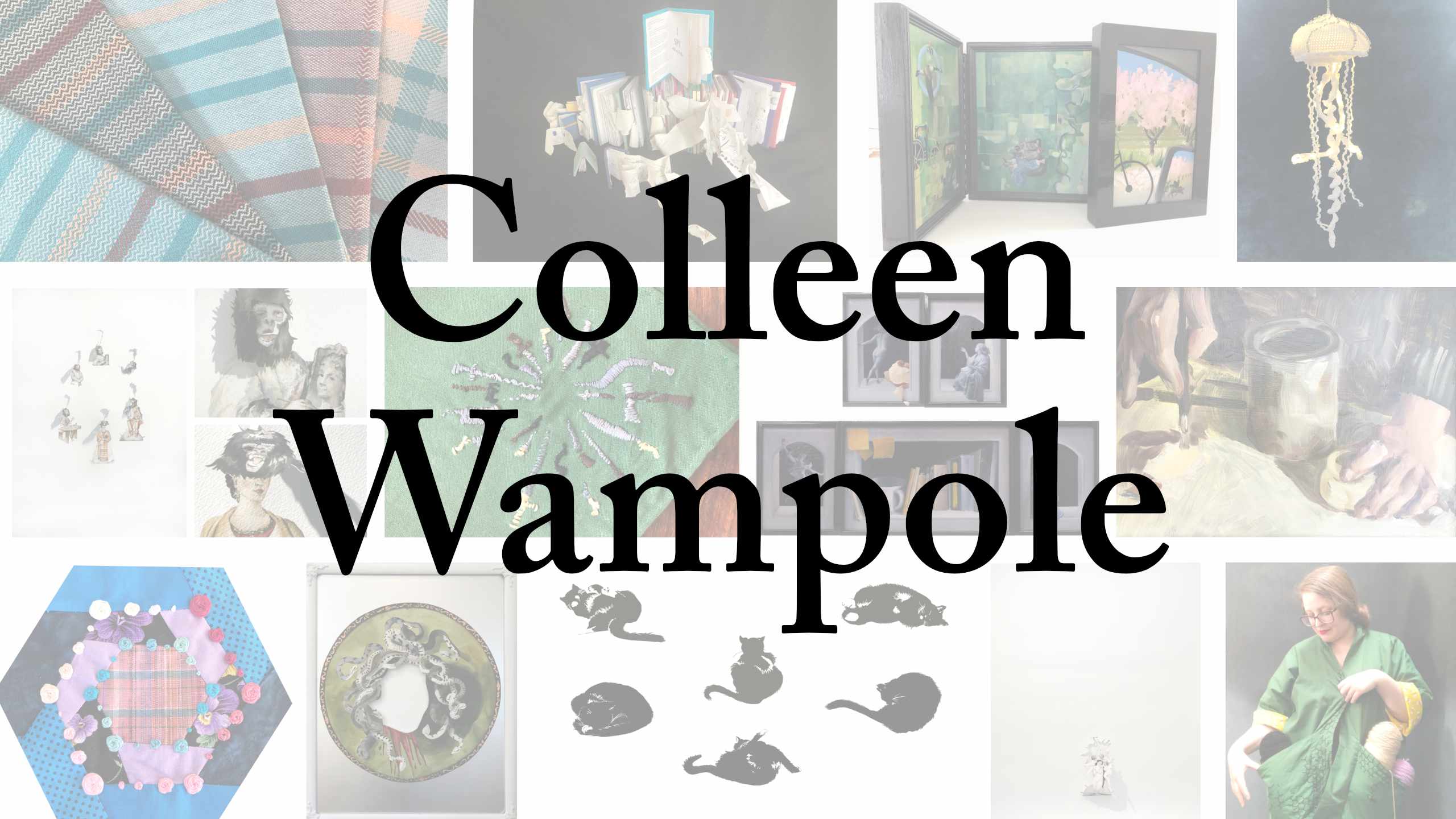several smaller images as preview to the fiber, drawing, and paint art in the portfolio with the name Colleen Wampole superimposed over them